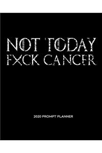 NOT TODAY Fxck Cancer