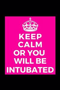 Keep Calm Or You Will Be Intubated