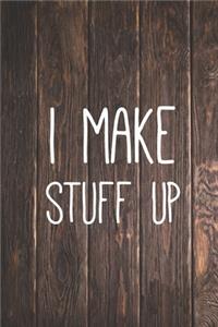 I Make Sutff Up - Funny Humor Quote Saying Journal
