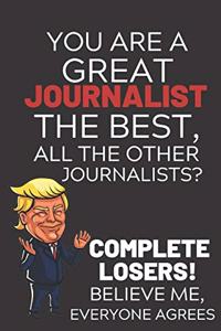 You Are A Great Journalist The Best Believe Me: Funny Donald Trump Journalist Republican Voter Presidential Election Gag Gift Notebook Journal Pro Trump Gift Political Election Christmas Gift 6x9,