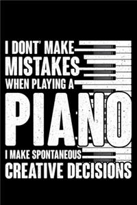 I Don't Make Mistakes When Playing Piano I Make Spontaneous Creaive Decisions