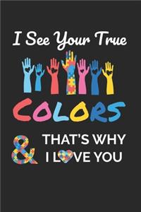 I see Your True Colors & That's Why I Love You