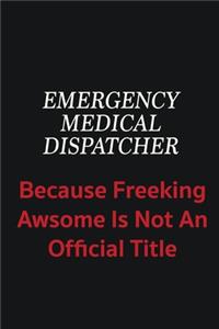 Emergency Medical Dispatcher because freeking awsome is not an official title