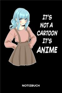 IT'S NOT A CARTOON IT IS ANIME Notizbuch