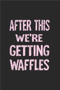 After This We're Getting Waffles