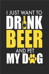 I Just Want To Drink Beer And Pet My Dog