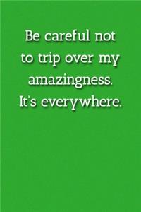 Be careful not to trip over my amazingness. It's everywhere. Notebook