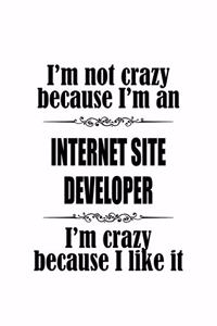 I'm Not Crazy Because I'm An Internet Site Developer I'm Crazy Because I like It