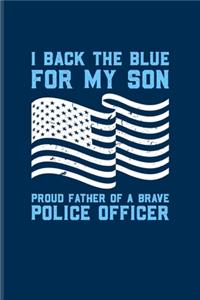 I Back The Blue For My Son Proud Father Of A Brave Police Officer