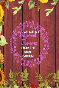 We Are All Different Flowers From The Same Garden