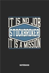 Stockbroker Notebook - It Is No Job, It Is A Mission