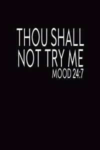 Thou Shall Not Try Me MOOD 24/7