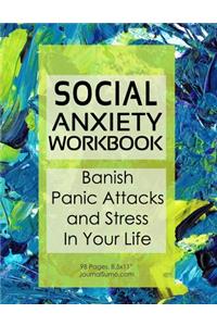 Social Anxiety Workbook - Banish Panic Attacks and Stress In Your Life