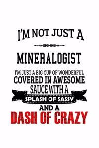 I'm Not Just A Mineralogist I'm Just A Big Cup Of Wonderful