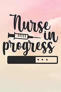 Nurse In Progress: Nurse Journal / Notebook / Diary - Funny Quote Nurse Gift for School, Work, Birthday, or Christmas