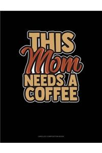 This Mom Needs A Coffee