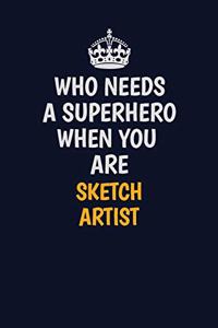 Who Needs A Superhero When You Are sketch artist
