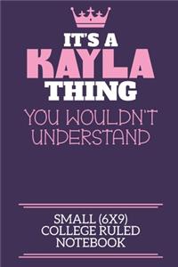 It's A Kayla Thing You Wouldn't Understand Small (6x9) College Ruled Notebook