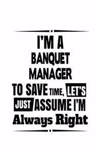 I'm A Banquet Manager To Save Time, Let's Assume That I'm Always Right