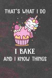 That's What I Do I Bake And I Know Things