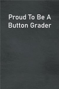 Proud To Be A Button Grader