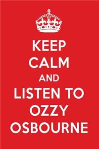 Keep Calm and Listen to Ozzy Osbourne: Ozzy Osbourne Designer Notebook