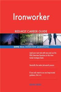 Ironworker RED-HOT Career Guide; 2495 REAL Interview Questions