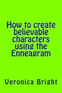 How to Create Believable Characters Using the Enneagram