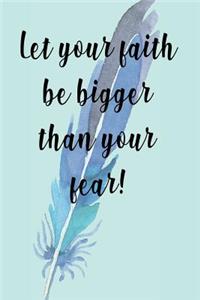 Let Your Faith Be Bigger Than Your Fear