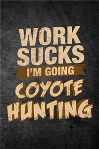 Work Sucks I'm Going Coyote Hunting