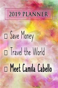 2019 Planner: Save Money, Travel the World, Meet Camila Cabello: Camila Cabello 2019 Planner