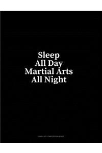 Sleep All Day Martial Arts All Night: Unruled Composition Book