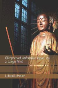 Glimpses of Unfamiliar Japan, Vol 2: Large Print