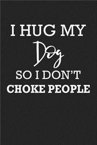 I Hug My Dog So I Don