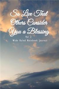 So Live That Others Consider You a Blessing Vol 2 Wide Ruled Notebook Journal