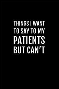 Things I Want to Say to My Patients But Can't