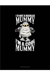 I'm Not a Regular Mummy I'm a Cool Mummy