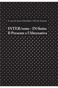 Inter/Rotto - In/Finito. Il Presente E l'Alternativa