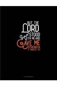 But the Lord Stood with Me and Gave Me Strength - 2 Timothy 4