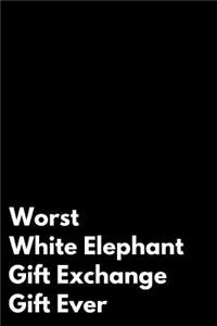 Worst White Elephant Gift Exchange Gift Ever: 110-Page Blank Lined White Elephant Gag Gift Idea