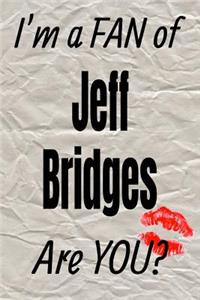 I'm a Fan of Jeff Bridges Are You? Creative Writing Lined Journal