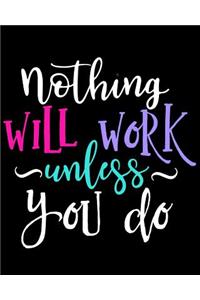 Nothing Will Work Unless You Do