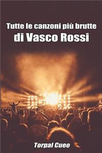 Tutte Le Canzoni Più Brutte Di Vasco Rossi