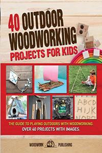 40 Outdoor Woodworking Projects for Kids