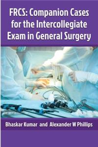 Frcs: Companion Cases for the Intercollegiate Exam in General Surgery