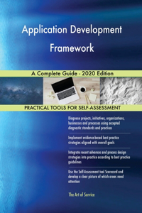 Application Development Framework A Complete Guide - 2020 Edition