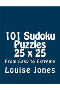 101 Sudoku Puzzles 25 x 25 From Easy to Extreme