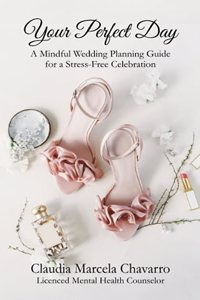 Your Perfect Day- A Mindful Wedding Planning Guide for a Stress-Free Celebration