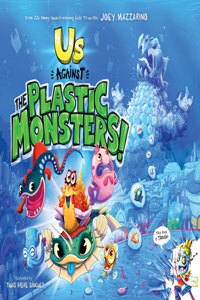 Us Against The Plastic Monsters!