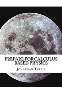 Prepare for Calculus Based Physics